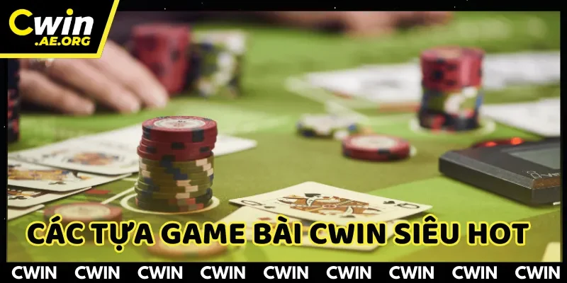 Các tựa game bài CWIN siêu hot