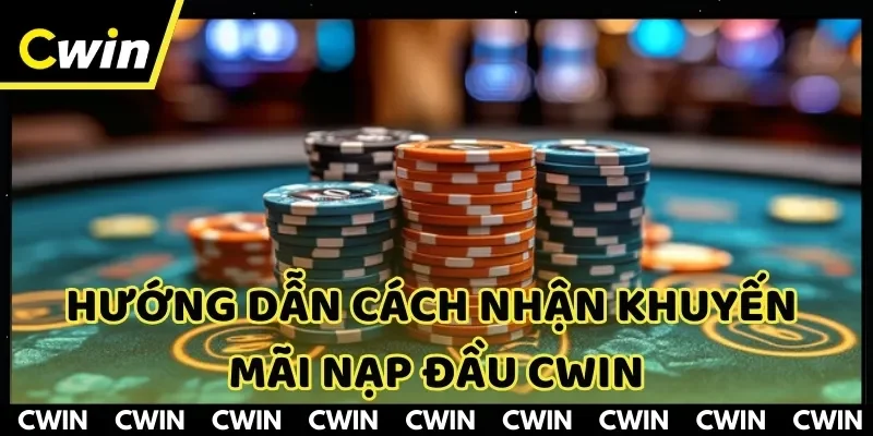 Cần thực hiện theo các bước khuyến mãi nạp đầu CWIN