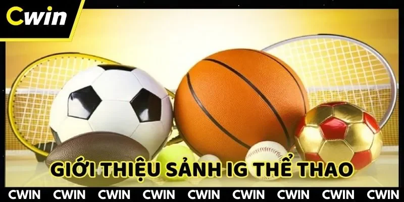 Khám phá sảnh IG thể thao đình đám