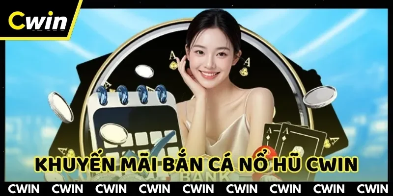 Khuyến mãi bắn cá nổ hũ CWIN