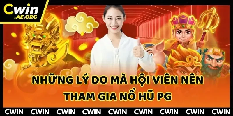 Tổng hợp những lý do mà hội viên nên tham gia nổ hũ PG