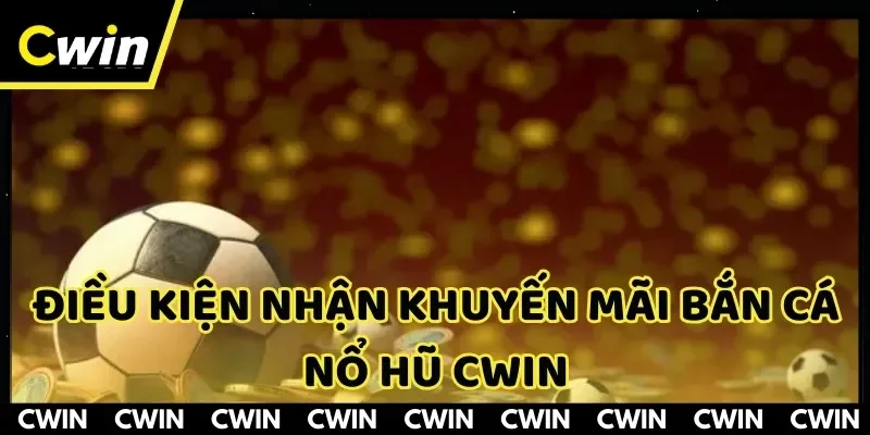 Tham khảo các điều kiện để nhận ưu đãi bắn cá nổ hũ