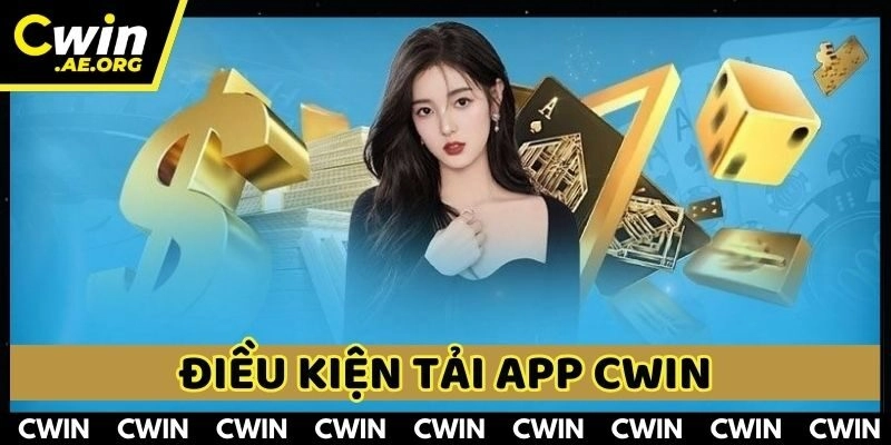 Thành viên cần hiểu về điều kiện tải app CWIN