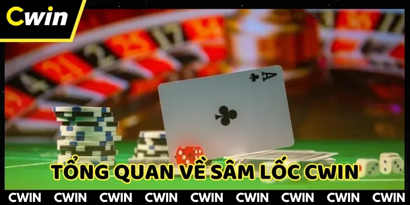 Tổng quan về trò chơi sâm lốc CWIN